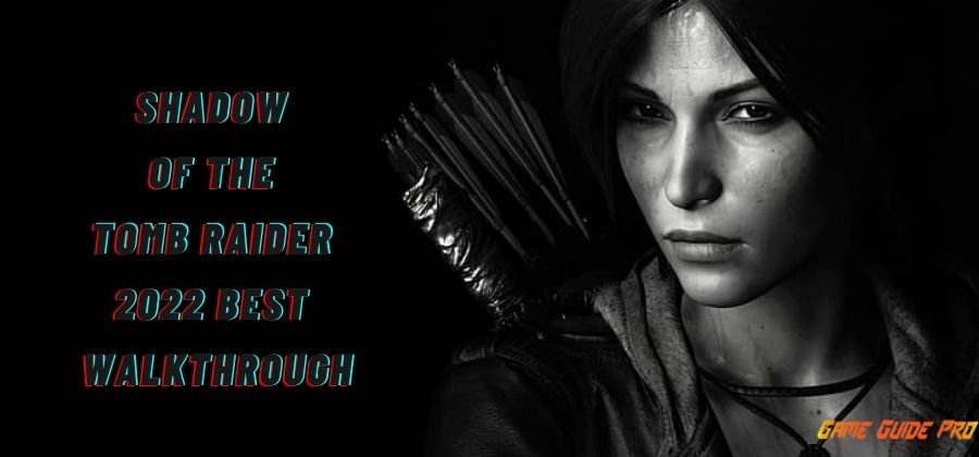 Shadow of the Tomb Raider (2022 Best Walkthrough)