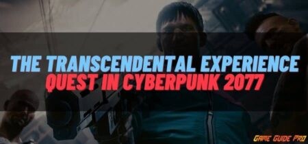 How to Complete The Transcendental Experience Quest in Cyberpunk 2077- Best 2021