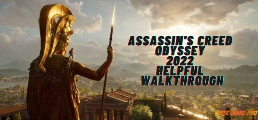 Assassin’s Creed Odyssey (2022 Helpful Walkthrough)