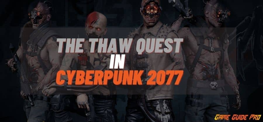 How to Complete The Thaw Quest in Cyberpunk 2077 ( Best in-2021)