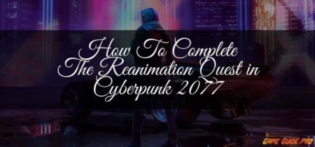 How To Complete The Reanimation Quest in Cyberpunk 2077 (Best in 2021)