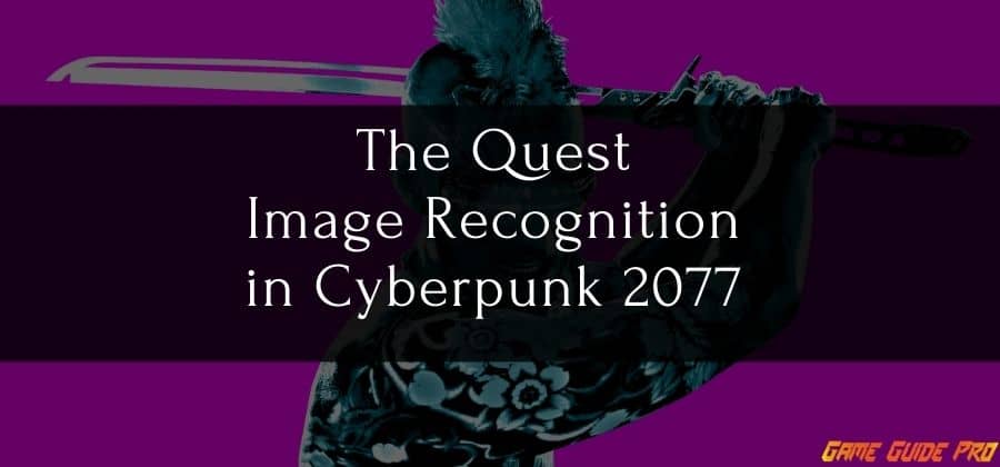 How To Complete The Quest Image Recognition in Cyberpunk 2077