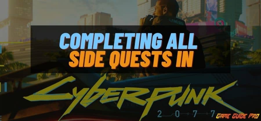 Completing All Side Quests in Cyberpunk 2077 Best in (2021)