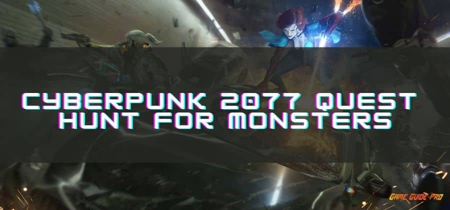 Walkthrough Cyberpunk 2077 Quest Hunt for Monsters